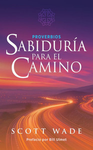 Proverbios: Sabiduría para el Camino Proverbios: Sabiduría para el Camino