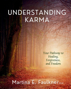 Understanding Karma: Your Pathway to Healing, Forgiveness, and Freedom