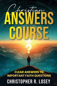 Christian Answers Course: Clear Answers to Important Faith Questions Christian Answers Course: Clear Answers to Important Faith Questions