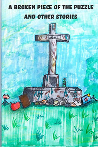 A Broken Piece of the Puzzle and Other Stories A Broken Piece of the Puzzle and Other Stories