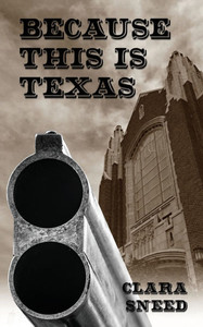 Because This Is Texas: An Account of the Sneed-Boyce Feud Because This Is Texas: An Account of the Sneed-Boyce Feud