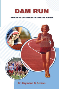 Dam Run: Memoir of a Better-Than-Average Runner Dam Run: Memoir of a Better-Than-Average Runner