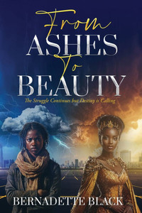 From Ashes to Beauty: The Struggle Continues but Destiny is Calling From Ashes to Beauty: The Struggle Continues but Destiny is Calling