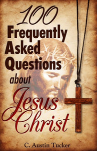 100 Frequently Asked Questions About Jesus Christ 100 Frequently Asked Questions About Jesus Christ