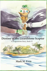 Destiny of the Lizardstone Scepter: A Dragonstone Story, Book IV Destiny of the Lizardstone Scepter: A Dragonstone Story, Book IV