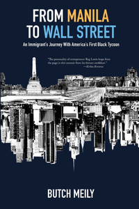 From Manila to Wall Street: An Immigrant's Journey With America's First Black Tycoon - (Paperback or Softback)