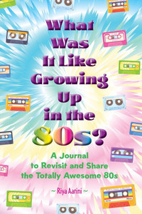 What Was It Like Growing Up in the 80s?: A Journal to Revisit and Share the Totally Awesome 80s - (Paperback or Softback) What Was It Like Growing Up in the 80s?: A Journal to Revisit and Share the Totally Awesome 80s - (Paperback or Softback)