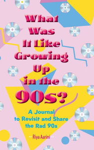 What Was It Like Growing Up in the 90s?: A Journal to Revisit and Share the Rad 90s - (Hardback or Cased Book) What Was It Like Growing Up in the 90s?: A Journal to Revisit and Share the Rad 90s - (Hardback or Cased Book)