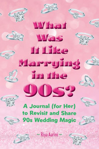 What Was It Like Marrying in the 90s?: A Journal (for Her) to Revisit and Share 90s Wedding Magic - (Paperback or Softback) What Was It Like Marrying in the 90s?: A Journal (for Her) to Revisit and Share 90s Wedding Magic - (Paperback or Softback)