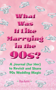 What Was It Like Marrying in the 90s?: A Journal (for Her) to Revisit and Share 90s Wedding Magic - (Hardback or Cased Book) What Was It Like Marrying in the 90s?: A Journal (for Her) to Revisit and Share 90s Wedding Magic - (Hardback or Cased Book)
