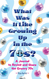 What Was It Like Growing Up in the 70s?: A Journal to Revisit and Share the Groovy 70s - (Hardback or Cased Book) What Was It Like Growing Up in the 70s?: A Journal to Revisit and Share the Groovy 70s - (Hardback or Cased Book)