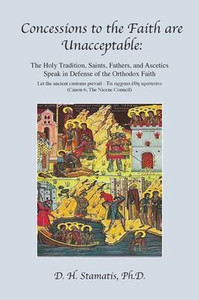 Concessions to the Faith are Unacceptable: The Holy Tradition, Saints, Fathers, and Ascetics Speak in Defense of the Orthodox Faith - (Paperback or Softback) Concessions to the Faith are Unacceptable: The Holy Tradition, Saints, Fathers, and Ascetics Speak in Defense of the Orthodox Faith - (Paperback or Softback)