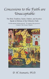 Concessions to the Faith are Unacceptable: The Holy Tradition, Saints, Fathers, and Ascetics Speak in Defense of the Orthodox Faith - (Hardback or Cased Book) Concessions to the Faith are Unacceptable: The Holy Tradition, Saints, Fathers, and Ascetics Speak in Defense of the Orthodox Faith - (Hardback or Cased Book)