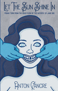 Let The Sun Shine In: Poems Torn From the Dead Flesh of The Autopsy of Jane Doe Let The Sun Shine In: Poems Torn From the Dead Flesh of The Autopsy of Jane Doe