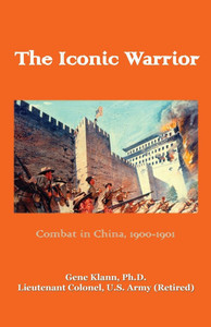 Iconic Warrior: Combat in China, 1900-1901: Combat in China, Iconic Warrior: Combat in China, 1900-1901: Combat in China,