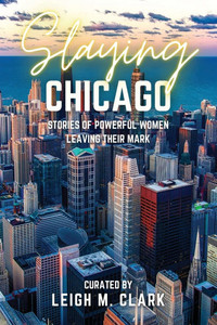 Slaying Chicago: Stories of Powerful Women Leaving their Mark