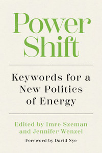 Power Shift: Keywords for a New Politics of Energy Power Shift: Keywords for a New Politics of Energy