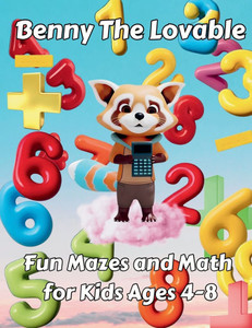 Benny the Lovable: Fun Mazes and Math for Kids Ages 4-8 Benny the Lovable: Fun Mazes and Math for Kids Ages 4-8