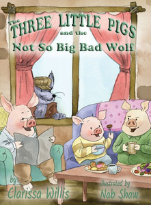 The Three Little Pigs and the Not So Big Bad Wolf - (Hardback or Cased Book) The Three Little Pigs and the Not So Big Bad Wolf - (Hardback or Cased Book)