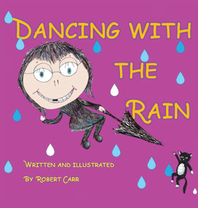 Dancing with the Rain - (Hardback or Cased Book) Dancing with the Rain - (Hardback or Cased Book)