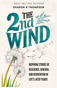 The 2nd Wind: Inspiring Stories of Resilience, Renewal and Reinvention in Life's Later Years - 9781959719588