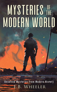 Mysteries of the Modern World: Unsolved Mysteries from Modern History - (Hardback or Cased Book)