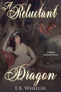 A Reluctant Dragon: A Regency Gaslamp Fantasy