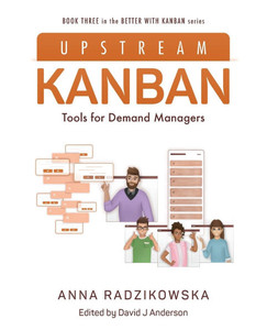 Upstream Kanban: Tools for Demand Managers Upstream Kanban: Tools for Demand Managers