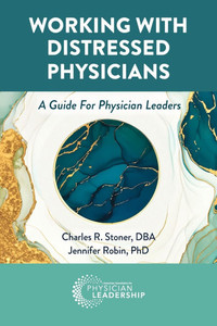 Working with Distressed Physicians: A Guide for Physician Leaders Working with Distressed Physicians: A Guide for Physician Leaders
