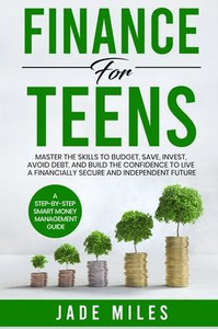 Finance for Teens A Step-by-Step Smart Money Management Guide Finance for Teens A Step-by-Step Smart Money Management Guide