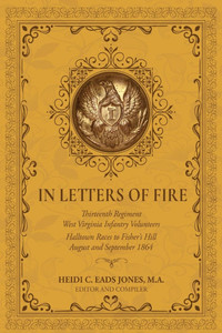 In Letters of Fire: Thirteenth Regiment West Virginia Infantry Volunteers: Halltown Races to Fisher's Hill, August and September 1864 - (Paperback or Softback)