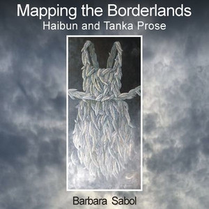Mapping the Borderlands: haibun and tanka prose Mapping the Borderlands: haibun and tanka prose