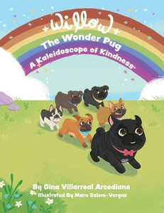 Willow the Wonder Pug: A Kaleidoscope of Kindness Willow the Wonder Pug: A Kaleidoscope of Kindness