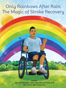 Only Rainbows After Rain: The Magic of Stroke Recovery Only Rainbows After Rain: The Magic of Stroke Recovery