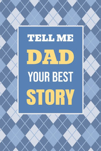 Tell Me, Dad, Your Best Story: A Family Keepsake Gift to Share a Father's Story and Memories - (Paperback or Softback) Tell Me, Dad, Your Best Story: A Family Keepsake Gift to Share a Father's Story and Memories - (Paperback or Softback)