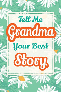 Tell Me, Grandma, Your Best Story: A Family Keepsake Gift to Share a Grandmother's Story and Memories - (Paperback or Softback) Tell Me, Grandma, Your Best Story: A Family Keepsake Gift to Share a Grandmother's Story and Memories - (Paperback or Softback)