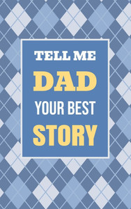 Tell Me, Dad, Your Best Story: A Family Keepsake Gift to Share a Father's Story and Memories - (Hardback or Cased Book) Tell Me, Dad, Your Best Story: A Family Keepsake Gift to Share a Father's Story and Memories - (Hardback or Cased Book)