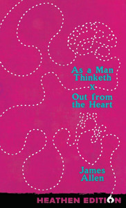 As a Man Thinketh X Out from the Heart (Heathen Edition) - (Hardback or Cased Book)