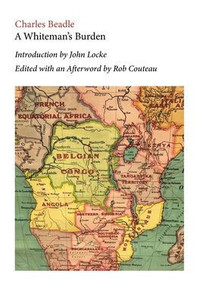 A Whiteman's Burden. Edited with Annotations and an Afterword by Rob Couteau A Whiteman's Burden. Edited with Annotations and an Afterword by Rob Couteau