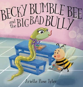 Becky Bumble Bee and the Big Bad Bully - (Hardback or Cased Book) Becky Bumble Bee and the Big Bad Bully - (Hardback or Cased Book)