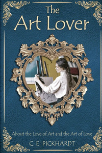 The Art Lover: About the Love of Art and the Art of Love The Art Lover: About the Love of Art and the Art of Love