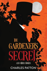 The Gardener's Secret and Other Stories The Gardener's Secret and Other Stories