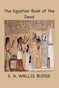 The Egyptian Book of the Dead: The Papyrus of Ani The Egyptian Book of the Dead: The Papyrus of Ani
