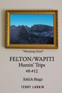 Felton/Wapiti Huntin' Trips #8 - #12 Felton/Wapiti Huntin' Trips #8 - #12