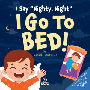 I Say "Nighty, Night". I Go to Bed!: An Affirmation-Themed Toddler Book About Going to Bed (Ages 2-4) - (Paperback or Softback)