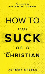 How to Not Suck as a Christian - (Hardback or Cased Book)