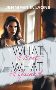 What I Lost, What I Gained - (Paperback or Softback) What I Lost, What I Gained - (Paperback or Softback)