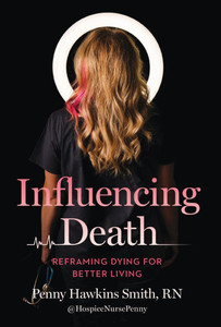 Influencing Death: Reframing Dying for Better Living - (Hardback or Cased Book)