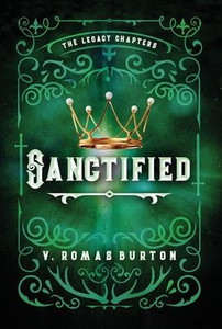 Sanctified: The Legacy Chapters Book 3 Sanctified: The Legacy Chapters Book 3