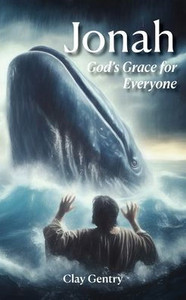 Jonah: God's Grace for Everyone: God's Grace for Everyone Jonah: God's Grace for Everyone: God's Grace for Everyone